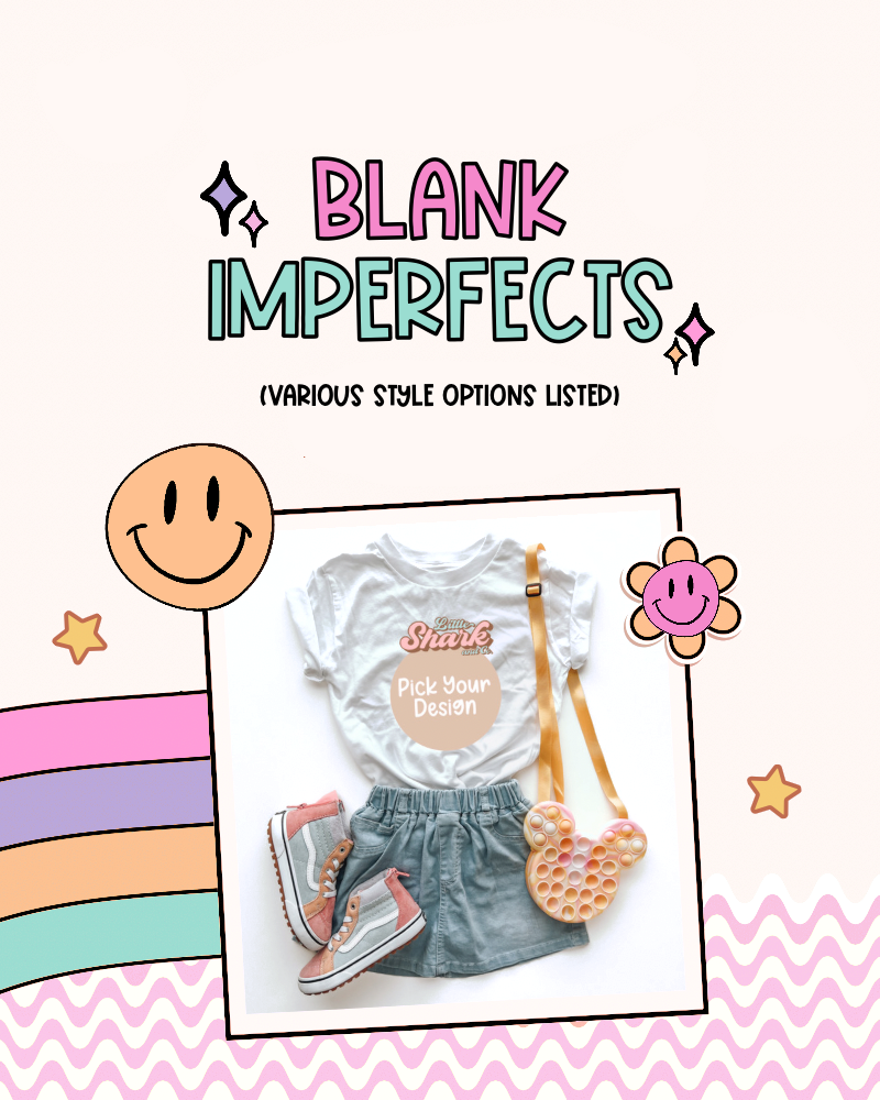 BLANK IMPERFECTS (you pick design)