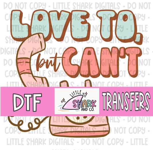 Love to But Can’t - DTF TRANSFER  (LS Original)